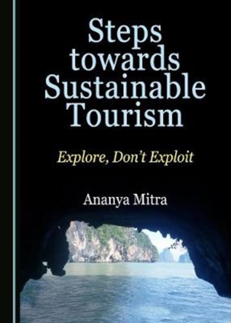 Steps towards Sustainable Tourism : Explore, Don't Exploit, Hardback Book