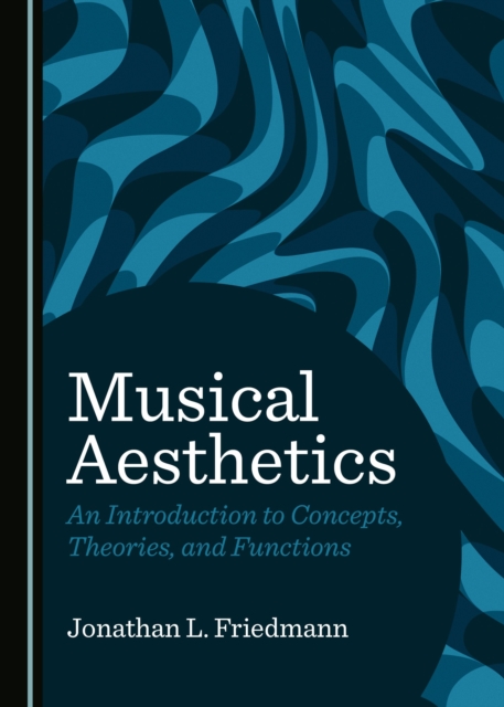 None Musical Aesthetics : An Introduction to Concepts, Theories, and Functions, PDF eBook