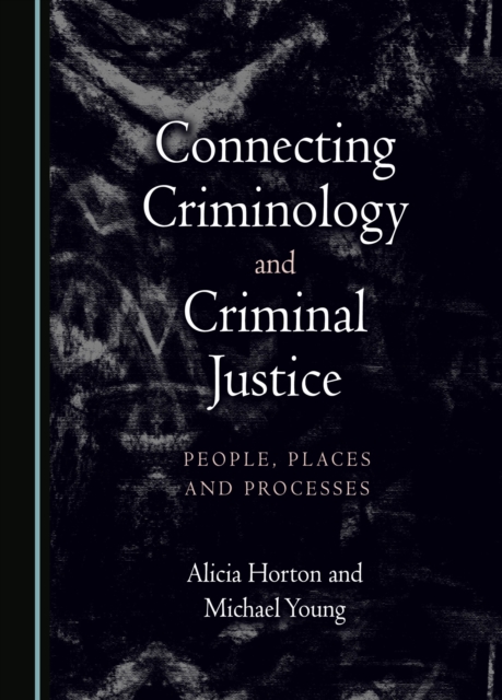 Connecting Criminology and Criminal Justice : People, Places and Processes, PDF eBook