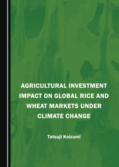 None Agricultural Investment Impact on Global Rice and Wheat Markets under Climate Change, PDF eBook