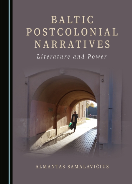 None Baltic Postcolonial Narratives : Literature and Power, PDF eBook
