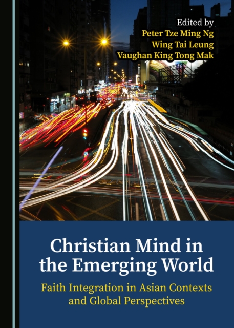 None Christian Mind in the Emerging World : Faith Integration in Asian Contexts and Global Perspectives, PDF eBook