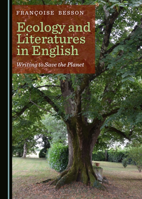 None Ecology and Literatures in English : Writing to Save the Planet, PDF eBook
