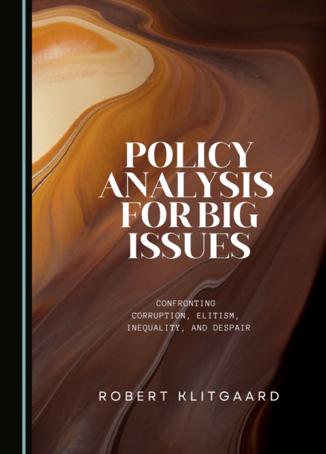 None Policy Analysis for Big Issues : Confronting Corruption, Elitism, Inequality, and Despair, PDF eBook