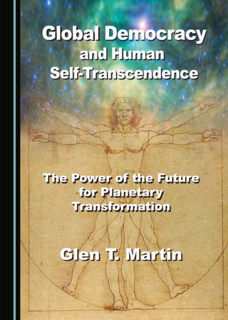 None Global Democracy and Human Self-Transcendence : The Power of the Future for Planetary Transformation, PDF eBook