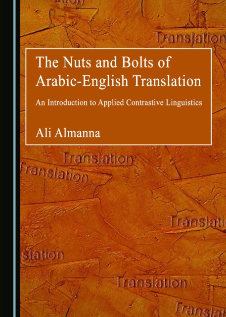 The Nuts and Bolts of Arabic-English Translation : An Introduction to Applied Contrastive Linguistics, PDF eBook