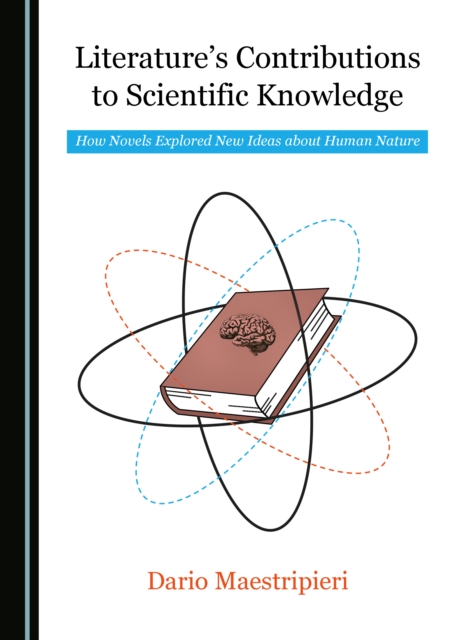 None Literature's Contributions to Scientific Knowledge : How Novels Explored New Ideas about Human Nature, PDF eBook