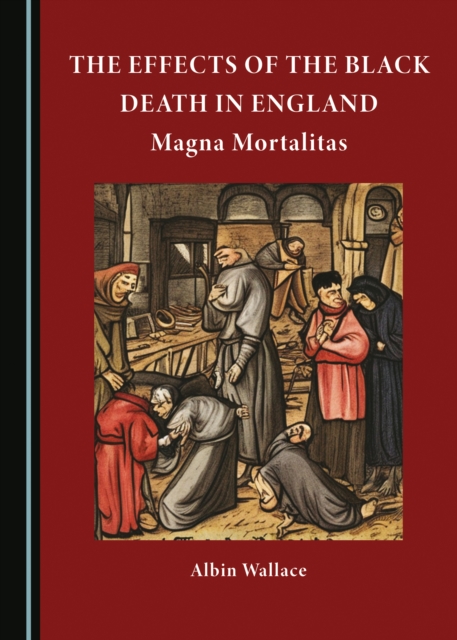 The Effects of The Black Death in England : Magna Mortalitas, PDF eBook
