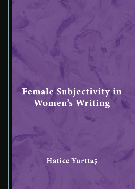 None Female Subjectivity in Women's Writing, PDF eBook