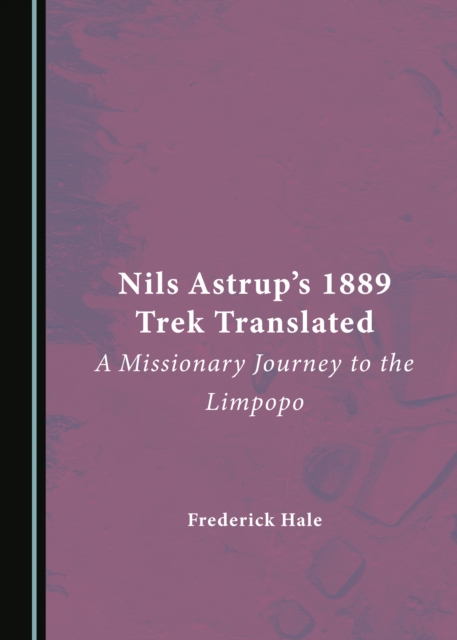 None Nils Astrup's 1889 Trek Translated : A Missionary Journey to the Limpopo, PDF eBook