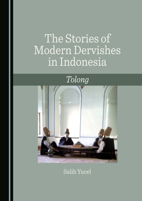 The Stories of Modern Dervishes in Indonesia : Tolong, PDF eBook