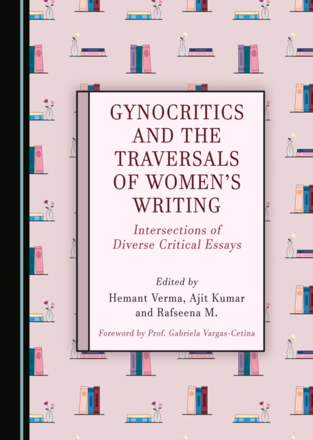 None Gynocritics and the Traversals of Women's Writing : Intersections of Diverse Critical Essays, PDF eBook