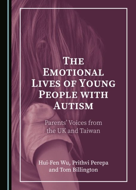 The Emotional Lives of Young People with Autism : Parents' Voices from the UK and Taiwan, PDF eBook