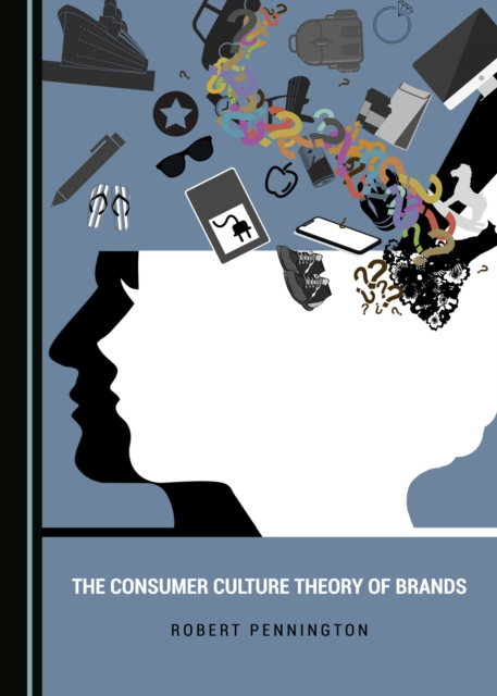 The Consumer Culture Theory of Brands, PDF eBook