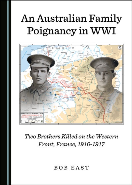None Australian Family Poignancy in WWI : Two Brothers Killed on the Western Front, France, 1916-1917, PDF eBook