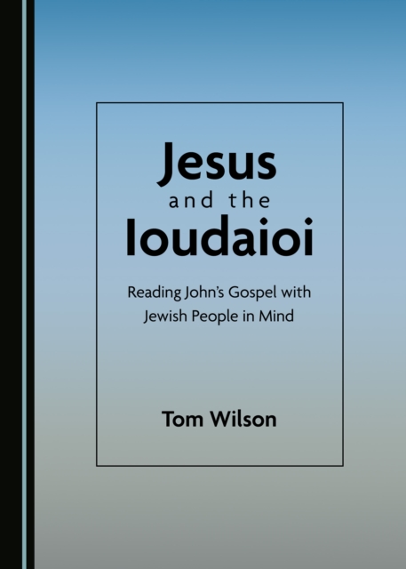 None Jesus and the Ioudaioi : Reading John's Gospel with Jewish People in Mind, PDF eBook