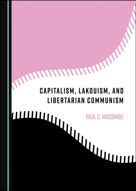 None Capitalism, Lakouism, and Libertarian Communism, PDF eBook