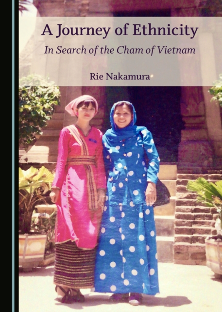 A Journey of Ethnicity : In Search of the Cham of Vietnam, PDF eBook