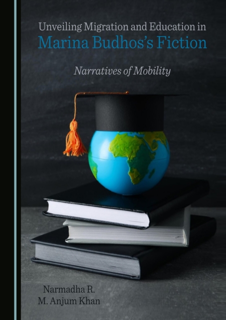 None Unveiling Migration and Education in Marina Budhos's Fiction : Narratives of Mobility, PDF eBook
