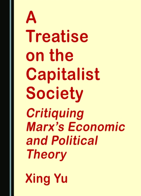 A Treatise on the Capitalist Society : Critiquing Marx's Economic and Political Theory, PDF eBook