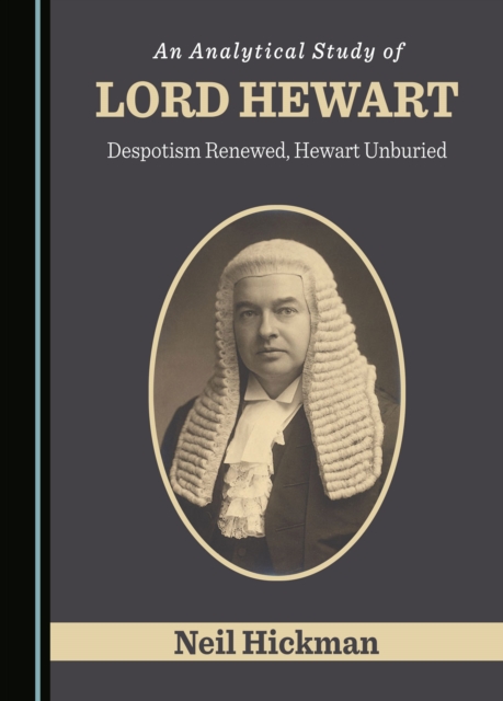 An Analytical Study of Lord Hewart : Despotism Renewed, Hewart Unburied, PDF eBook