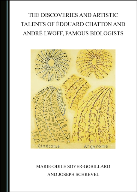 The Discoveries and Artistic Talents of Edouard Chatton and Andre Lwoff, Famous Biologists, PDF eBook