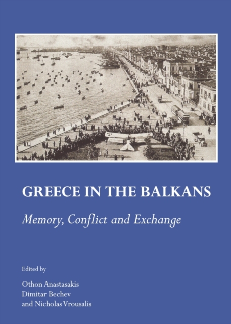 None Greece in the Balkans : Memory, Conflict and Exchange, PDF eBook