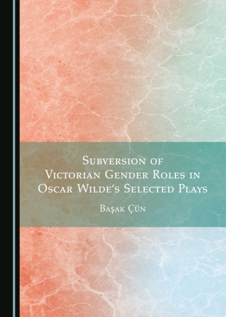 None Subversion of Victorian Gender Roles in Oscar Wilde's Selected Plays, PDF eBook