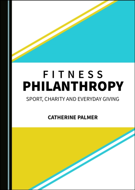 None Fitness Philanthropy : Sport, Charity and Everyday Giving, PDF eBook