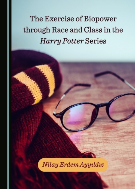 The Exercise of Biopower through Race and Class in the Harry Potter Series, PDF eBook
