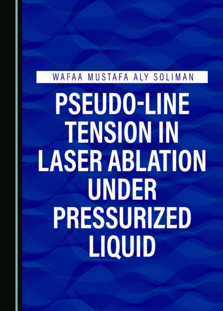 Pseudo-Line Tension in Laser Ablation under Pressurized Liquid, PDF eBook