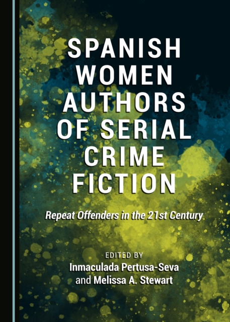 None Spanish Women Authors of Serial Crime Fiction : Repeat Offenders in the 21st Century, PDF eBook