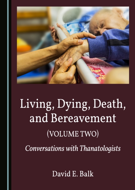 None Living, Dying, Death, and Bereavement (Volume Two) : Conversations with Thanatologists, PDF eBook