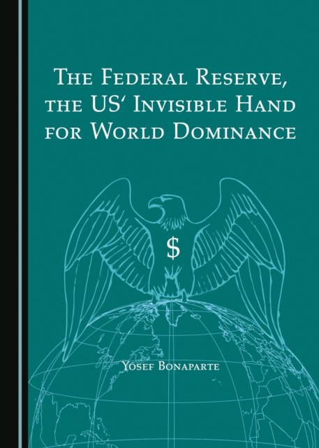 The Federal Reserve, the US' Invisible Hand for World Dominance, PDF eBook