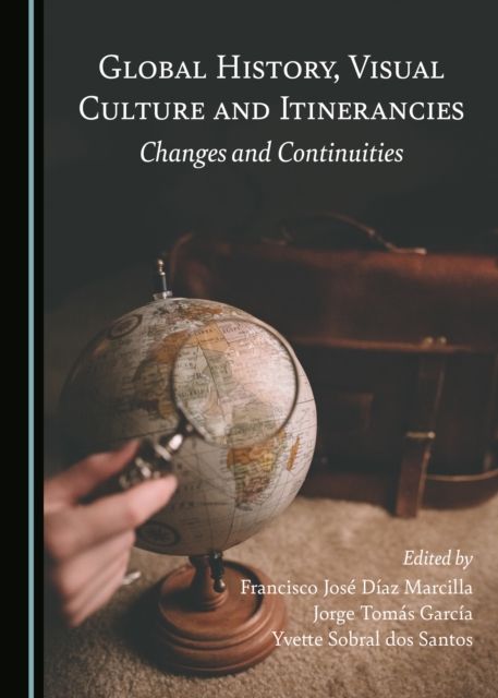 None Global History, Visual Culture and Itinerancies : Changes and Continuities, PDF eBook