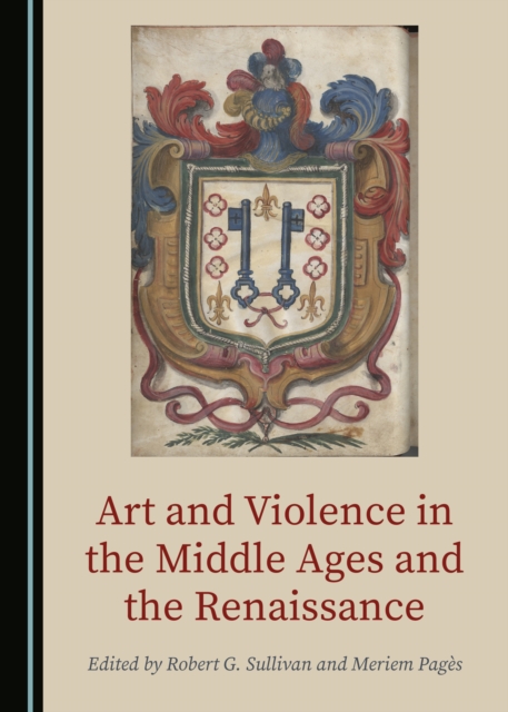 None Art and Violence in the Middle Ages and the Renaissance, PDF eBook
