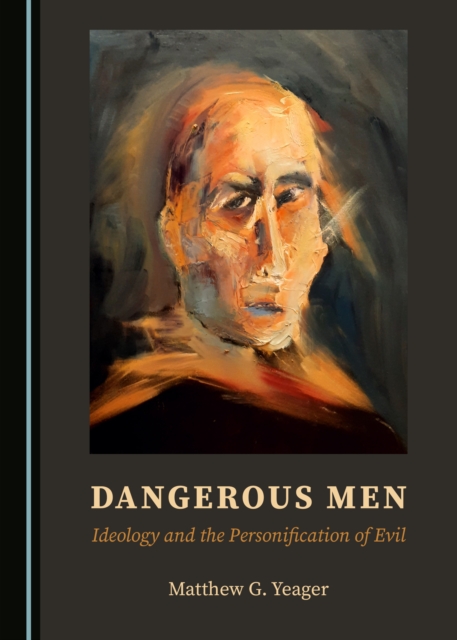 None Dangerous Men : Ideology and the Personification of Evil, PDF eBook