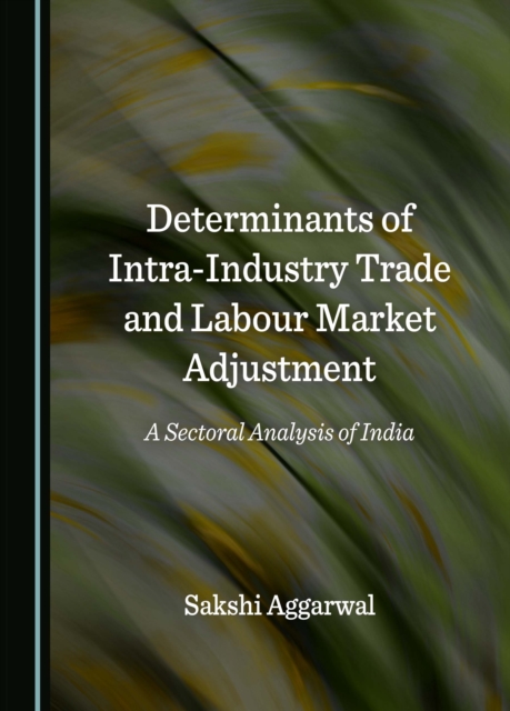 None Determinants of Intra-Industry Trade and Labour Market Adjustment : A Sectoral Analysis of India, PDF eBook