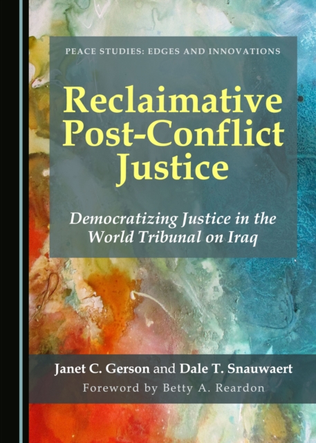 None Reclaimative Post-Conflict Justice : Democratizing Justice in the World Tribunal on Iraq, PDF eBook