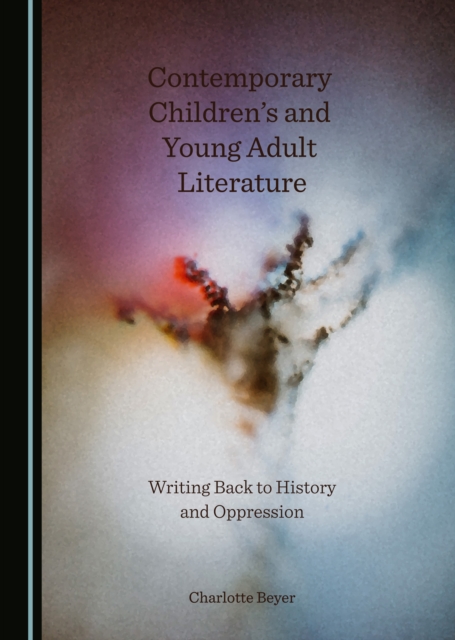 None Contemporary Children's and Young Adult Literature : Writing Back to History and Oppression, PDF eBook