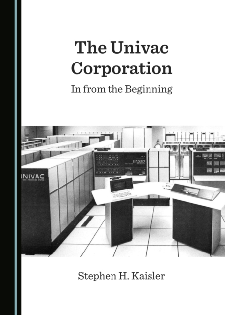 The Univac Corporation : In from the Beginning, PDF eBook