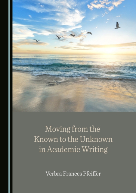 None Moving from the Known to the Unknown in Academic Writing, PDF eBook