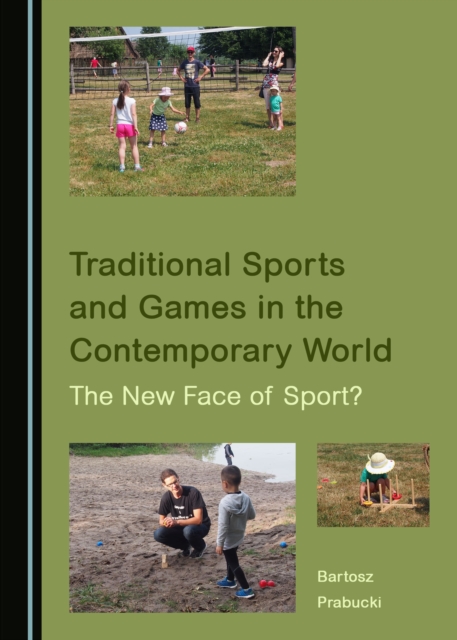 None Traditional Sports and Games in the Contemporary World : The New Face of Sport?, PDF eBook