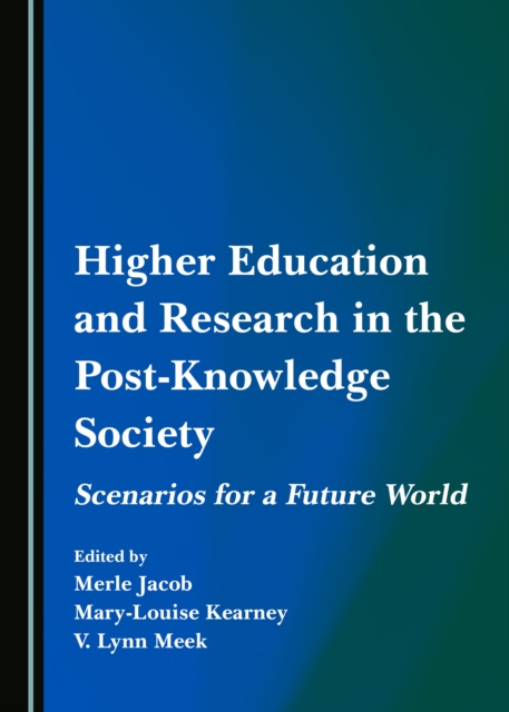 None Higher Education and Research in the Post-Knowledge Society : Scenarios for a Future World, PDF eBook