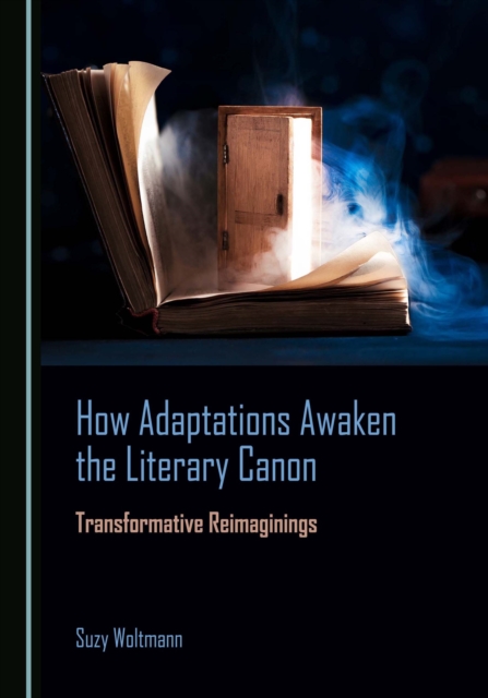None How Adaptations Awaken the Literary Canon : Transformative Reimaginings, PDF eBook