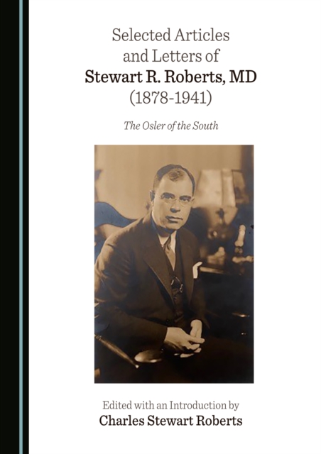 None Selected Articles and Letters of Stewart R. Roberts, MD (1878-1941) : The Osler of the South, PDF eBook