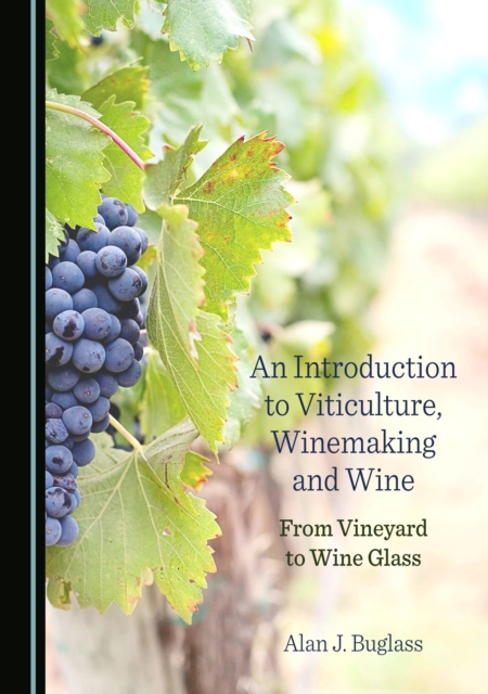 None Introduction to Viticulture, Winemaking and Wine : From Vineyard to Wine Glass, PDF eBook