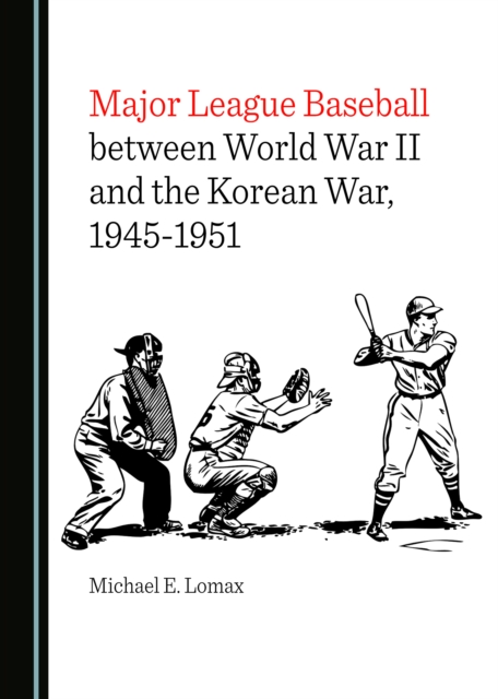 None Major League Baseball between World War II and the Korean War, 1945-1951, PDF eBook