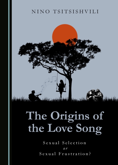 The Origins of the Love Song : Sexual Selection or Sexual Frustration?, PDF eBook