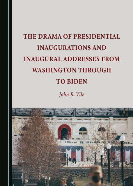 The Drama of Presidential Inaugurations and Inaugural Addresses from Washington through to Biden, PDF eBook